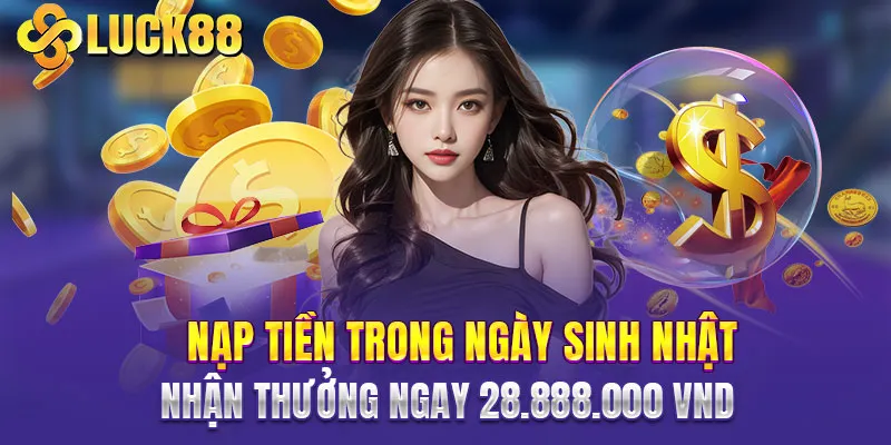 Nạp tiền ngày sinh nhật thưởng 28.888.000 VND