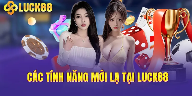 Các tính năng mới lạ tại LUCK88