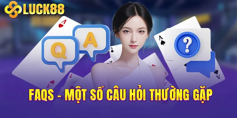 Một số câu hỏi thường gặp tại LUCK88