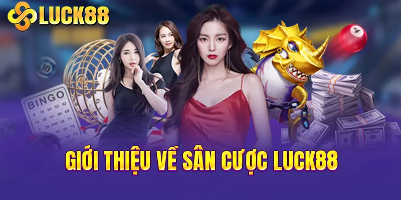 Giới thiệu về sân cược LUCK88