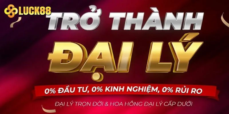 Trải nghiệm làm đại lý LUCK88 không mất vốn